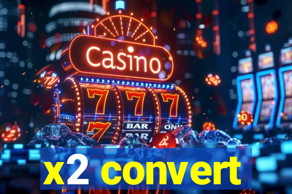 x2 convert